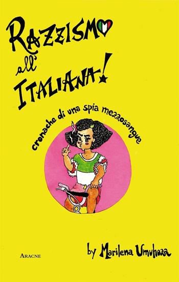 Razzismo all'italiana. Cronache di una spia mezzosangue - Marilena Umuhoza Delli - Libro Aracne 2016 | Libraccio.it