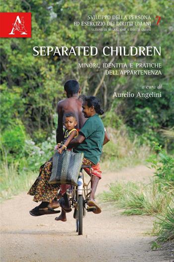 Separated children. Minori, identità e pratiche dell'appartenenza  - Libro Aracne 2016, Sviluppo persona esercizio diritti umani | Libraccio.it