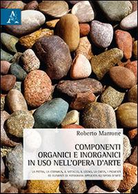 Componenti organici e inorganici in uso nell'opera d'arte - Roberto Marrone - Libro Aracne 2016 | Libraccio.it