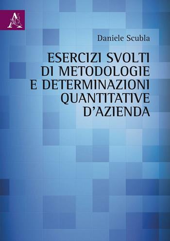 Esercizi svolti di metodologie e determinazioni quantitative d'azienda - Daniele Scubla - Libro Aracne 2016 | Libraccio.it