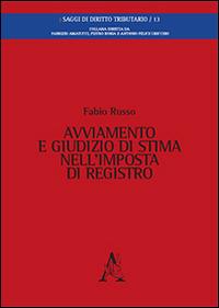 Avviamento e giudizio di stima nell'imposta di registro - Fabio Russo - Libro Aracne 2016, Saggi di diritto tributario | Libraccio.it