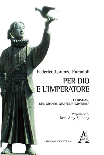 Per Dio e l'Imperatore. I cristiani del Grande Giappone imperiale - Federico Lorenzo Ramaioli - Libro Aracne 2016, Religioni e società | Libraccio.it