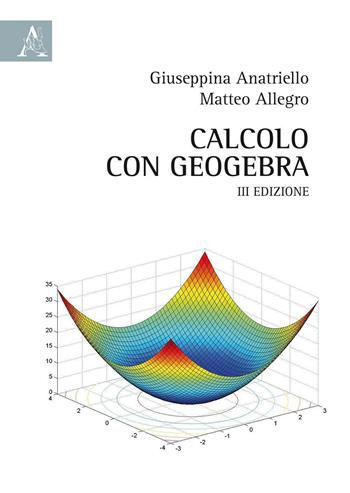 Calcolo con GeoGebra - Giuseppina Anatriello, Matteo Allegro - Libro Aracne 2016 | Libraccio.it