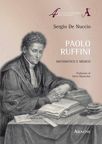 Paolo Ruffini. Matematico e medico - Sergio De Nuccio - Libro Aracne 2016, Algebra e sue applicaz. tra class. e mod. | Libraccio.it