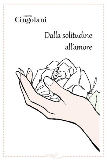 Dalla solitudine all'amore - Letizia Cingolani - Libro Aracne 2016, NarrativAracne | Libraccio.it