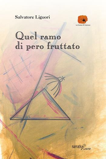 Quel ramo di pero fruttato - Salvatore Liguori - Libro Aracne 2016, Araneus | Libraccio.it