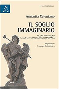 Il soglio immaginario. Figure pontificali nella letteratura contemporanea - Annarita Celentano - Libro Aracne 2016, I nuovi critici | Libraccio.it