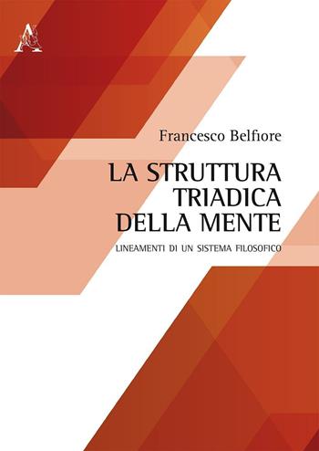 La struttura triadica della mente. Lineamenti di un sistema filosofico - Francesco Belfiore - Libro Aracne 2016 | Libraccio.it