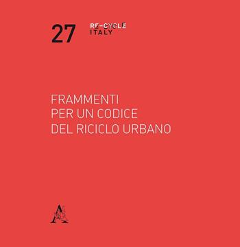 Frammenti per un codice del riciclo urbano - Tommaso Bonetti, Nicola Marzot, Micol Roversi Monaco - Libro Aracne 2016, Re-cycle Italy | Libraccio.it