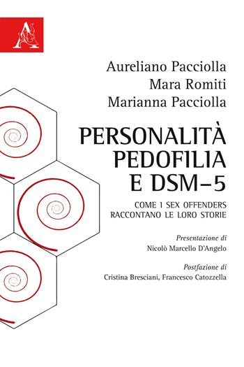 Personalità, pedofilia e DSM-5. Come i sex offenders raccontano le loro storie - Aureliano Pacciolla, Marianna Pacciolla, Mara Romiti - Libro Aracne 2016 | Libraccio.it