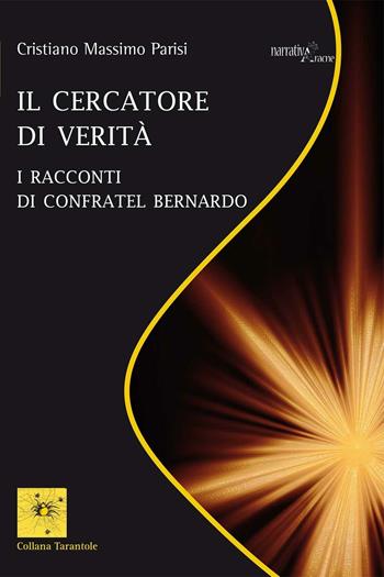 Il cercatore di verità. I racconti di confratel Bernardo - Cristiano Massimo Parisi - Libro Aracne 2016, Tarantole | Libraccio.it