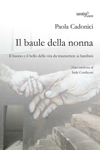 Il baule della nonna. Il buono e il bello della vita da trasmettere ai bambini - Paola Cadonici - Libro Aracne 2016, Fuori collana | Libraccio.it