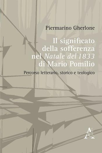 Il significato della sofferenza ne «Il Natale del 1833» di Mario Pomilio. Percorso letterario, storico e teologico - Piermarino Gherlone - Libro Aracne 2016 | Libraccio.it
