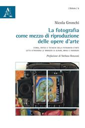 La fotografia come mezzo di riproduzione delle opere d'arte. Storia, critica e tecniche della fotografia d'arte letta attraverso le immagini di Alinari, Brogi e Ande