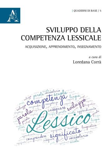 Sviluppo della competenza lessicale. Acquisizione, apprendimento, insegnamento. Atti (Salerno, settembre 2013) - Loredana Corrà - Libro Aracne 2016, Quaderni di base | Libraccio.it