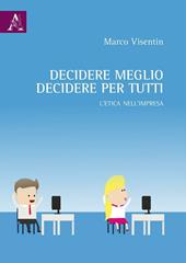 Decidere meglio, decidere per tutti. L'etica nell'impresa