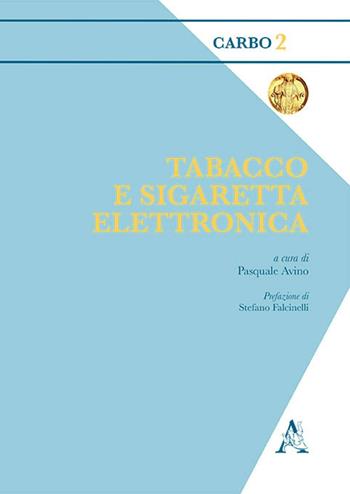 Tabacco e sigaretta elettronica - Pasquale Avino - Libro Aracne 2016, Carbo | Libraccio.it