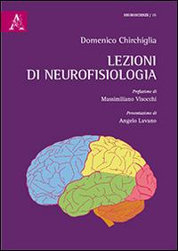 Lezioni di neurofisiologia - Domenico Chirchiglia - Libro Aracne 2016 | Libraccio.it