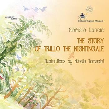 The story of trillo the nightingale - Mariella Lancia - Libro Aracne 2016, Ragno magico | Libraccio.it