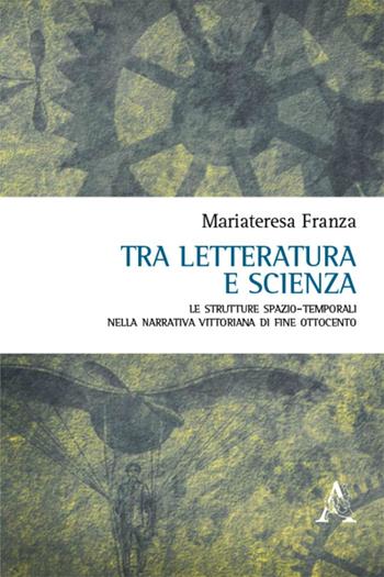 Tra letteratura e scienza. Le strutture spazio-temporali nella narrativa vittoriana di fine Ottocento - Mariateresa Franza - Libro Aracne 2016 | Libraccio.it