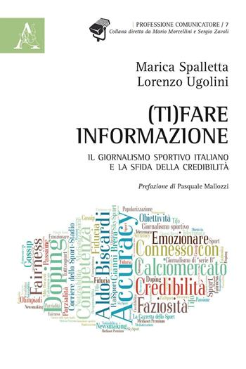 (Ti)fare informazione. Il giornalismo sportivo italiano e la sfida della credibilità - Marica Spalletta, Lorenzo Ugolini - Libro Aracne 2016, Professione comunicatore | Libraccio.it