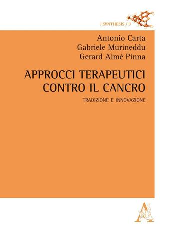 Approcci terapeutici contro il cancro. Tradizione e innovazione - Antonio Carta, Gabriele Murineddu, Gerard Aimé Pinna - Libro Aracne 2016, Synthesis. Il farmaco e la sua chimica | Libraccio.it