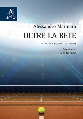 Oltre la rete. Ritratti e racconti di tennis - Alessandro Marinaro - Libro Aracne 2016 | Libraccio.it