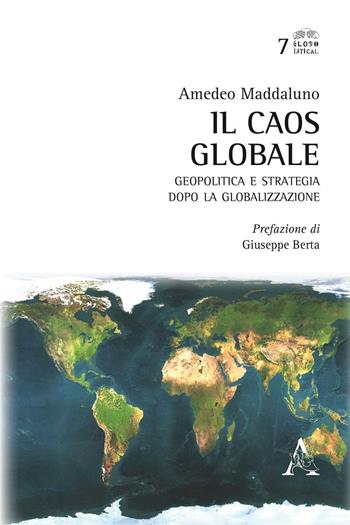 Il caos globale. Geopolitica e strategia dopo la globalizzazione - Amedeo Maddaluno - Libro Aracne 2017 | Libraccio.it