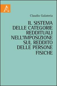 Il sistema delle categorie reddituali nell'imposizione sul reddito delle persone fisiche - Claudio Galateria - Libro Aracne 2016 | Libraccio.it