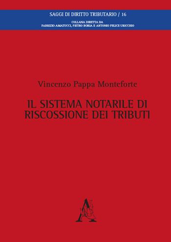 Il sistema notarile di riscossione dei tributi - Vincenzo Pappa Monteforte - Libro Aracne 2016, Saggi di diritto tributario | Libraccio.it
