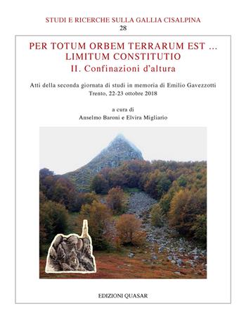Per totum orbem terrarum est... Limitum Constitutio. II. Confinazioni d'altura. Atti della seconda giornata di studi in memoria di Emilio Gavezzotti (Trento, 22-23 ottobre 2018). Nuova ediz.  - Libro Quasar 2019, Studi e ricerche sulla Gallia Cisalpina | Libraccio.it