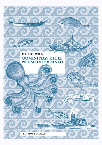 Uomini navi e idee nel Mediterraneo. Nuova ediz. - Filippo Avilia - Libro Quasar 2020 | Libraccio.it