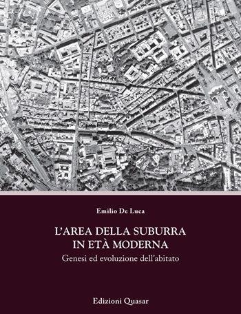 L' area della Suburra in età moderna. Genesi ed evoluzione dell'abitato - Emilio De Luca - Libro Quasar 2020, Percorsi. Città e architettura nel tempo | Libraccio.it