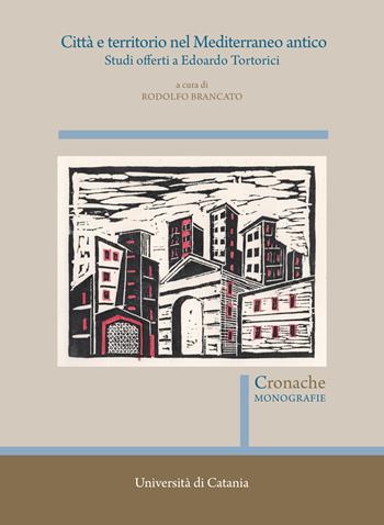 Città e territorio nel Mediterraneo antico. Studi offerti a Edoardo Tortorici. Atti del Convegno (Catania, 8-9 novembre 2019)  - Libro Quasar 2023, Cronache. Monografie | Libraccio.it