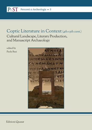 Coptic literature in context (4th-13th cent.). Cultural landscape, literary production and manuscript archaeology  - Libro Quasar 2020, PaST. Percorsi, Strumenti e Temi di Archeologia | Libraccio.it