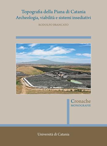Topografia della Piana di Catania. Archeologia, viabilità e sistemi insediativi - Rodolfo Brancato - Libro Quasar 2020, Cronache. Monografie | Libraccio.it
