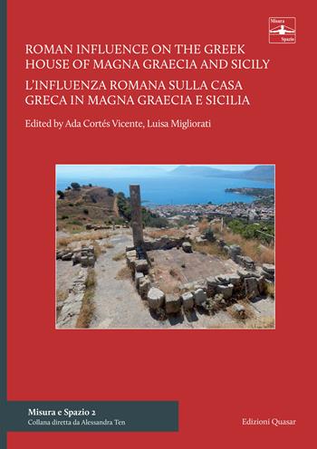 Roman influence on the Greek house of Magna Graecia and Sicily: the introduction of the atrium as a central and distributor space-L'influenza romana sulla casa greca in Magna Graecia e Sicilia: l'introduzione dell'atrio come spazio centrale a carattere distributivo  - Libro Quasar 2020, Misura e spazio | Libraccio.it