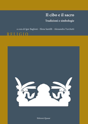 Il cibo e il sacro. Tradizioni e simbologie. Nuova ediz.  - Libro Quasar 2020, Religio | Libraccio.it