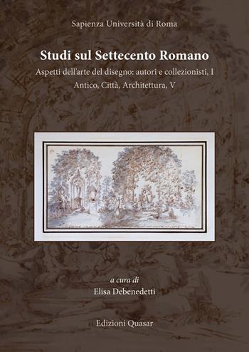 Studi sul Settecento romano. Vol. 36: Aspetti dell'arte del disegno: autori e collezionisti, I-Antico, città, architettura, V.  - Libro Quasar 2020 | Libraccio.it