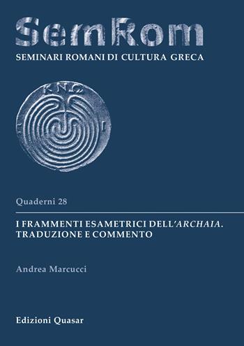 I frammenti esametrici dell'Archaia. Traduzione e commento - Andrea Marcucci - Libro Quasar 2020, Quaderni di seminari romani di cultura greca | Libraccio.it