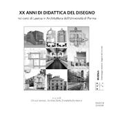 XX anni di didattica del disegno nei corsi di Laurea in Architettura dell'Università di Parma