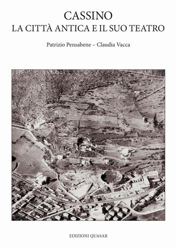 Cassino, la città antica e il suo teatro - Patrizio Pensabene, Claudia Vacca - Libro Quasar 2021 | Libraccio.it