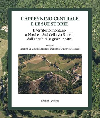 L' Appennino centrale e le sue storie. Il territorio montano a Nord e a Sud della via Salaria dall'antichità ai giorni nostri  - Libro Quasar 2021 | Libraccio.it