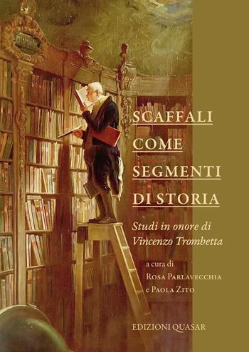 Scaffali come segmenti di storia. Studi in onore di Vincenzo Trombetta. Nuova ediz.  - Libro Quasar 2021 | Libraccio.it
