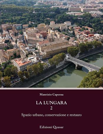 La Lungara. Vol. 2: Spazio urbano, conservazione e restauro. - Maurizio Caperna - Libro Quasar 2021, Percorsi. Città e architettura nel tempo | Libraccio.it