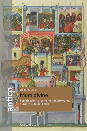 Mura divine. Fortificazioni greche nel Mediterraneo durante l'Età del Ferro - Luigi Maria Caliò - Libro Quasar 2021, Antico | Libraccio.it