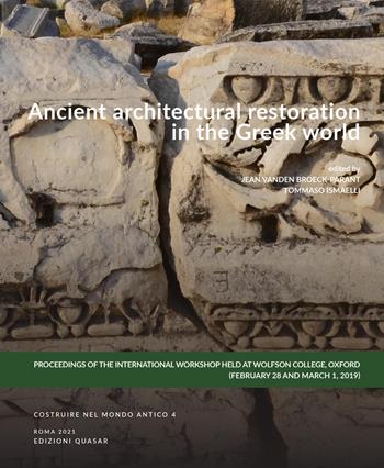 Ancient architectural restoration in the Greek world - Jean Broeck-Parant, Tommaso Ismaelli - Libro Quasar 2021, Costruire nel mondo antico | Libraccio.it