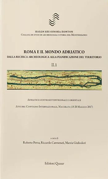 Roma e il mondo adriatico. Dalla ricerca archeologica alla pianificazione del territorio. Vol. 2: Adriatico centrosettentrionale, centromeridionale e orientale.  - Libro Quasar 2022 | Libraccio.it