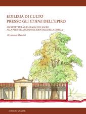 Edilizia di culto presso gli ethne dell’Epiro. Architettura e paesaggi del sacro alla periferia nord-occidentale della Grecia. Nuova ediz.