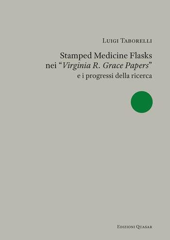 Stamped medicine flasks nei «Virginia R. Grace Papers» e i progressi della ricerca - Luigi Taborelli - Libro Quasar 2022 | Libraccio.it